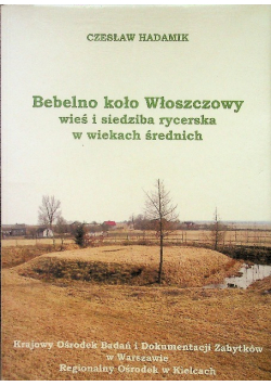 Bebelno koło Włoszczowy wieś i siedziba rycerska w wiekach średnich
