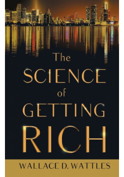 The Science of Getting Rich;With an Essay from The Art of Money Getting, Or Golden Rules for Making Money By P. T. Barnum