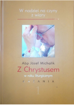 W nadziei na czyny z wiary Z Chrystusem w roku liturgicznym  kazania