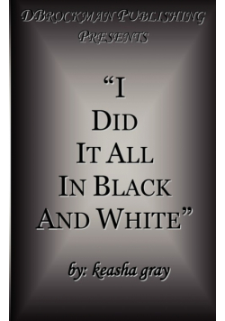 I Did It All in Black and White