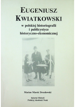 Eugeniusz Kwiatkowski w polskiej histografii i publicystyce historyczno ekonomicznej