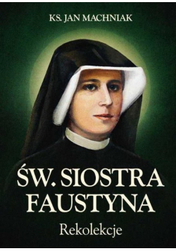 Św Siostra Faustyna Rekolekcje