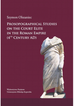 Prosopographical studies on the court elite in the Roman Empire (4th century A. D.)