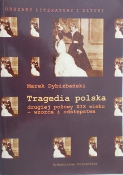 Tragedia polska drugiej połowy XIX wieku - wzorce i odstępstwa