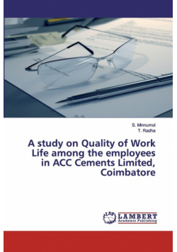 A study on Quality of Work Life among the employees in ACC Cements Limited, Coimbatore