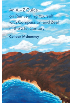 An a - Z Guide on Reinventing Yourself with Compassion and Zeal in the 21St Century