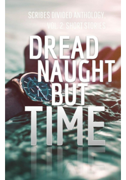 Dread Naught but Time