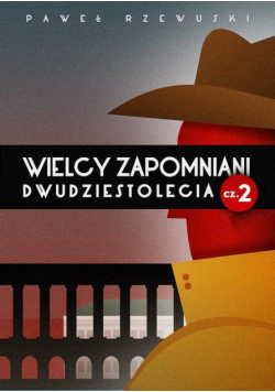 Wielcy zapomniani Dwudziestolecia. Część II