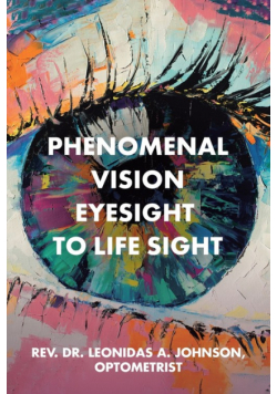 Phenomenal Vision Eyesight to Life Sight