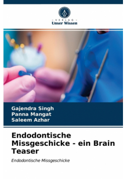 Endodontische Missgeschicke - ein Brain Teaser