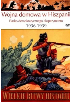 Wielkie bitwy historii Wojna domowa w Hiszpanii Fiasko demokratycznego eksperymentu 1936 - 1939 z DVD