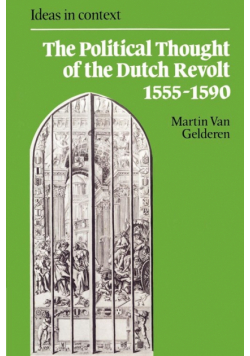 The Political Thought of the Dutch Revolt 1555 1590