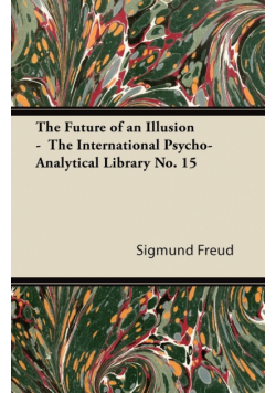 The Future of an Illusion -  The International Psycho-Analytical Library No. 15
