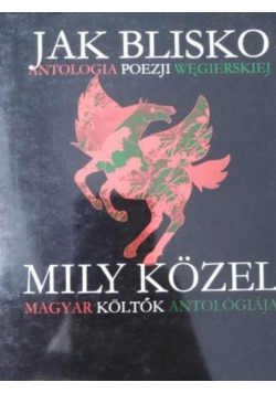 Jak blisko antologia poezji węgierskiej