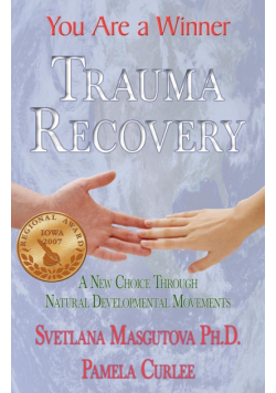 Trauma Recovery - You Are A Winner; A New Choice Through Natural Developmental Movements