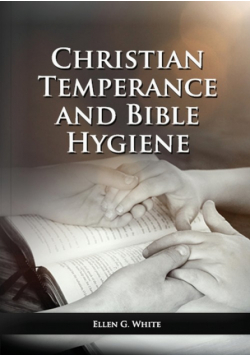The Christian Temperance and Bible Hygiene Unabridged Edition