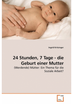 24 Stunden, 7 Tage - die Geburt einer Mutter