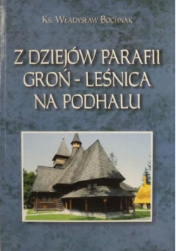 Z dziejów parafii Groń - Leśnica na Podhalu