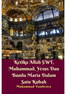Ketika Allah SWT, Muhammad, Yesus Dan Bunda Maria Dalam Satu Kubah