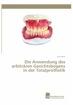 Die Anwendung des arbiträren Gesichtsbogens in der Totalprothetik
