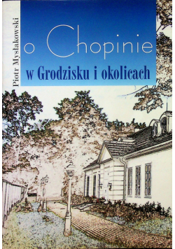 O Chopinie w Grodzisku i okolicach