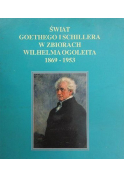 Świat Goethego i Schillera w zbiorach Wilhelma Ogoleit 1869 - 1953
