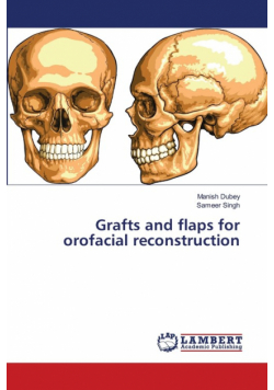 Grafts and flaps for orofacial reconstruction