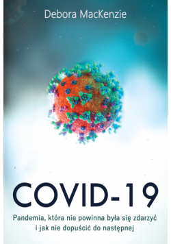 Covid -19: pandemia, która nie powinna była się zdarzyć i jak nie dopuścić do następnej