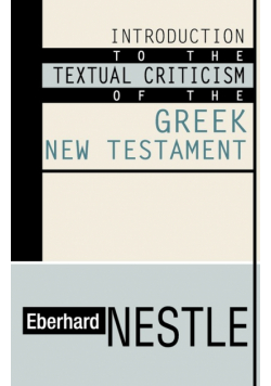 Introduction to the Textual Criticism of the Greek New Testament
