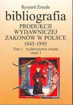 Bibliografia produkcji wydawniczej zakonów w Polsce 1945 - 1995 Tom 1 część 1