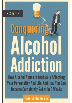 Conquering Alcohol Addiction 2 In 1
