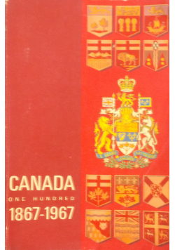 Canada one hundred 1867-1967