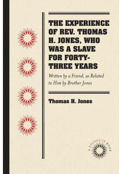 The Experience of Rev. Thomas H. Jones, Who Was a Slave for Forty-Three Years