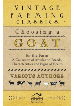 Choosing a Goat for the Farm - A Collection of Articles on Breeds, Characteristics and Signs of Health