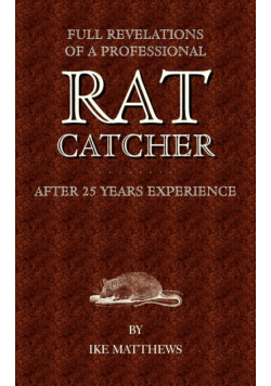 Full Revelations of a Professional Rat-Catcher After 25 Years' Experience