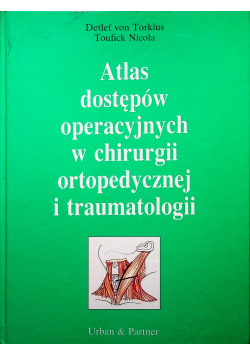 Atlas dostępów operacyjnych w chirurgii ortopedycznej i traumatologii