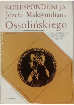 Korespondencja Józefa Maksymiliana Ossolińskiego
