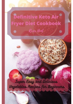 Definitive Keto Air Fryer Diet Cookbook