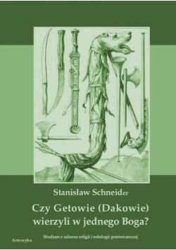Czy Getowie (Dakowie) wierzyli w jednego Boga? Studium z zakresu religii i mitologii porównawczej