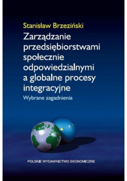Zarządzanie przedsiębiorstwami społecznie odpowiedzialnymi a globalne procesy integracyjne