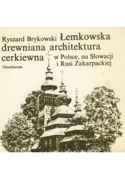 Łemkowska drewniana architektura cerkiewna w Polsce na Słowacji i Rusi Zakarpackiej