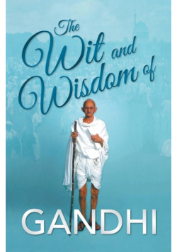 The Wit and Wisdom of Gandhi