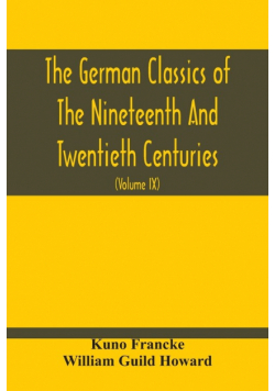 The German Classics Of The Nineteenth And Twentieth Centuries