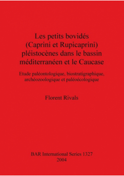 Les petits bovidés (Caprini et Rupicaprini) pléistocènes dans le bassin méditerranéen et le Caucase
