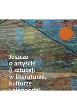Jeszcze o artyście (i sztuce): w literaturze, kulturze i nieopodal