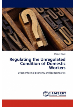 Regulating the Unregulated Condition of Domestic Workers
