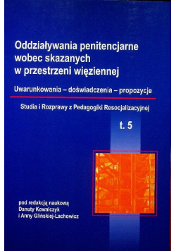 Oddziaływania penitencjarne wobec skazanych w przestrzeni więziennej tom 5