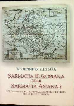 Sarmatia Europiana oder Sarmatia Asiana Polen in den deutschsprachigen Druckwerken des 17  Jahrhunderts