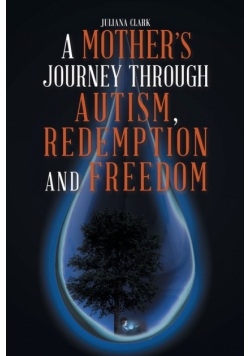 A Mother's Journey Through Autism, Redemption and Freedom