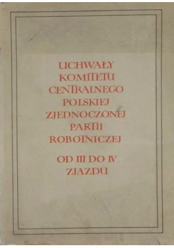 Uchwały komitetu centralnego polskiej zjednoczonej partii robotniczej od III do IV zjazdu